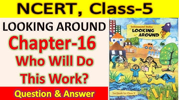 Class 5th, EVS, Chapter 16, Who Will Do This Work, exercise ncert class 5th full solution with Q&A