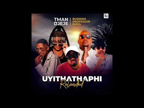 T Man & Jeje – Uyithathaphi Reloaded ft. Busiswa, Professor & Emza