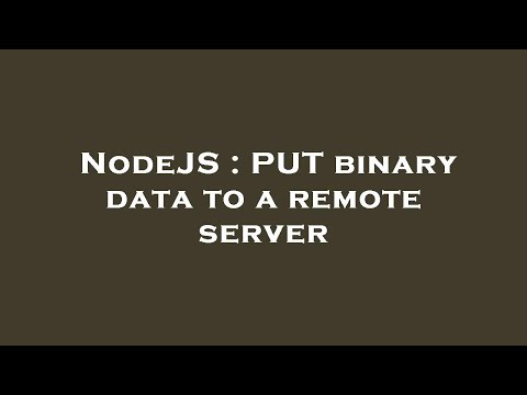 NodeJS : PUT binary data to a remote server