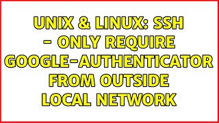 Unix &amp; Linux: SSH - Only require google-authenticator from outside local network (2 Solutions!!)