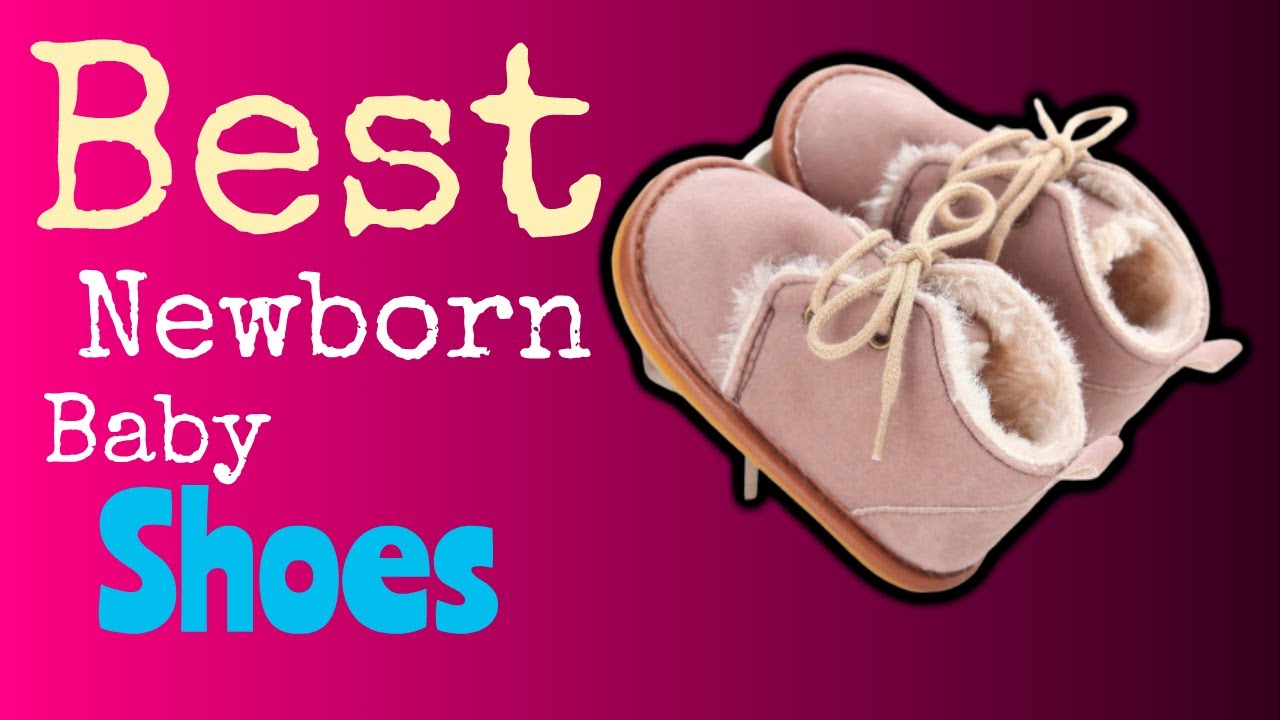 Best Newborn Baby Shoes Best Baby Shoes for New Walkers in 2020 YouTube