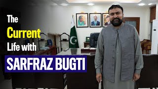 The Current Life | Caretaker Interior Minister | Sarfraz Bugti