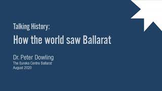 How the World Saw Ballarat: Talking History with Dr Peter Dowling