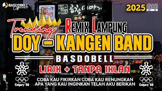 REMIX LAMPUNG TERBARU 2025 DOY KANGEN BAND COBA KAU FIKIRKAN COBA KAU RENUNGKAN DJ SANTAI