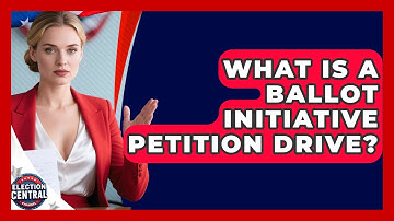 What Is A Ballot Initiative Petition Drive? - Election Central Channel