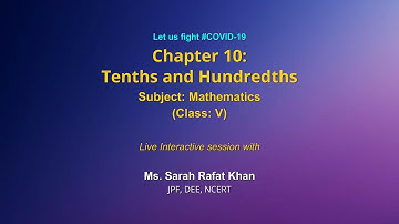 Live Interaction on PMeVIDYA : Chapter 10: Tenths and Hundredths    Subject: Maths     Class: V