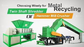 Twin Shaft Shredder or Hammer Mill Crusher: Choosing Wisely for Metal Recycling