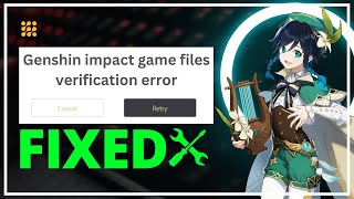 Genshin Impact: Game Files Verification Error. Select 'Retry' to Try Again FIX screenshot 4