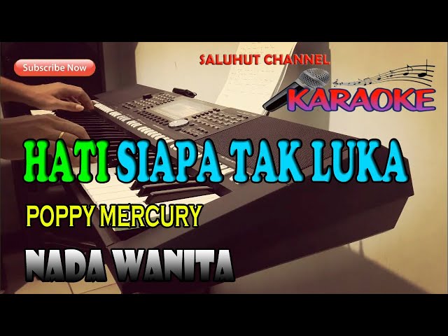 HATI SIAPA TAK LUKA [POPPY MERCURY] KARAOKE NADA WANITA B=DO class=