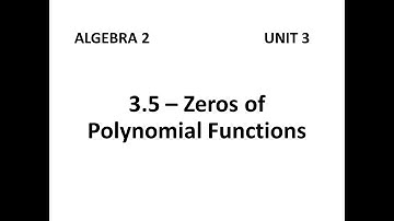 Algebra 2 - 3.5 Zeros of Polynomial Functions