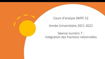 SMPC S2 Analyse Séance 7: Intégration des fractions rationnelles