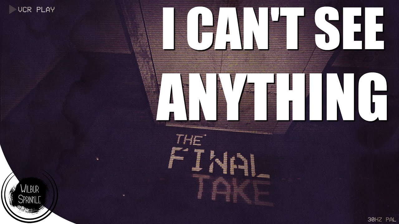 I Can't See Anything | The Final Take Gameplay - YouTube