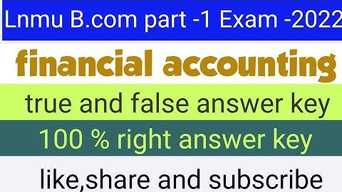 lnmu b.com part 1 financial accounting true or false answer key financial account answer key