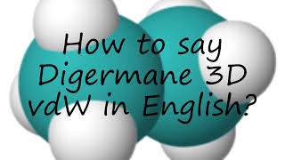 How to pronounce Digermane 3D vdW in English?