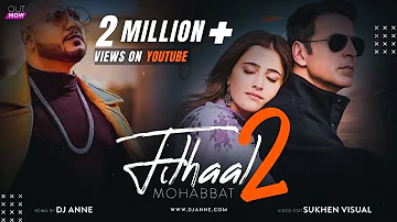 Filhaal 2 Mohabbat - Remix | Dj Anne | Akshay Kumar Ft Nupur Sanon | Ammy Virk | BPraak | Jaani