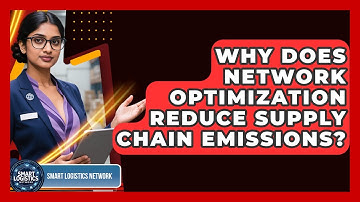 Why Does Network Optimization Reduce Supply Chain Emissions? - Smart Logistics Network