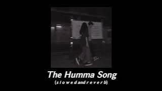 The humma song (s l o w e d  and  r e v e r b)