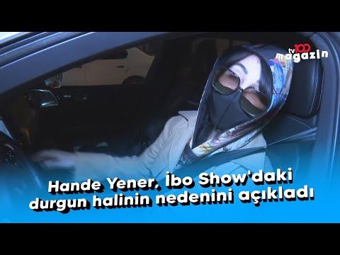 Hande Yener, İbo Show'daki durgun halinin nedenini açıkladı