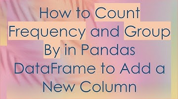 How to Count Frequency and Group By in Pandas DataFrame to Add a New Column