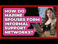 How Do Marine Spouses Form Informal Support Networks? - Battle Ready Force