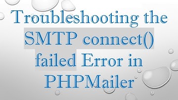 Troubleshooting the SMTP connect() failed Error in PHPMailer