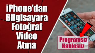 Iphonedan Bilgisayara Fotoğraf Video Atma Programsız Kablosuz