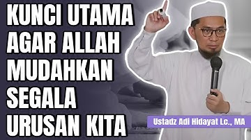 KUNCI AGAR ALLAH MUDAHKAN SEGALA URUSAN KITA || Ustadz Adi Hidayat #kajianuah