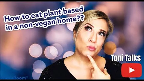 How to Eat Plant Based in a Home that is Non-Vegan...