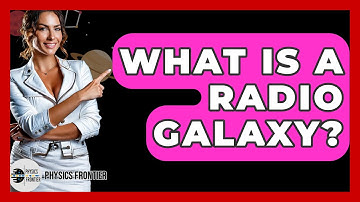 What Is A Radio Galaxy? - Physics Frontier