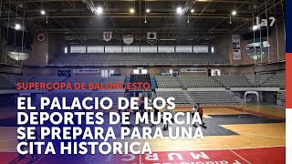 El Palacio de los Deportes de Murcia se prepara para la Supercopa | La 7