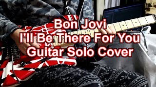 Bon Jovi I'll Be There For You Guitar Solo Cover