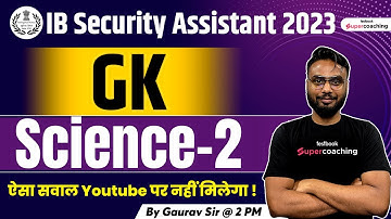 IB Security Assistant General Awareness Classes 2023 | Science Questions | Day 2 | By Gaurav Sir