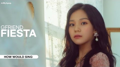 HOW WOULD GFRIEND SING "FIESTA" BY IZ*ONE  [Line  Distribution]