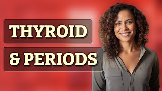 Can Thyroid Issues Cause Irregular Periods?