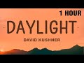 1 hour david kushner  daylight lyrics