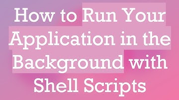 How to Run Your Application in the Background with Shell Scripts