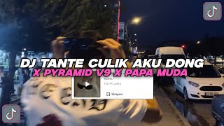 DJ TANTE TANTE CULIK AKU DONG X PYRAMID V9 X PAPA MUDA VIRAL!!!