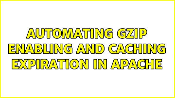 Automating Gzip enabling and caching expiration in Apache