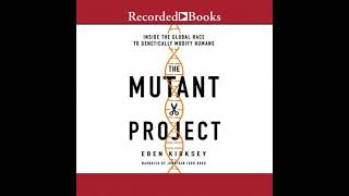 Mutant Project: Inside the Global Race to Genetically Modify Humans - Eben Kirksey