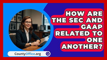 How Are The SEC And GAAP Related To One Another? - CountyOffice.org
