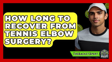How Long To Recover From Tennis Elbow Surgery? - The Racket Xpert