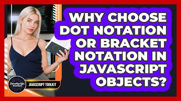 Why Choose Dot Notation Or Bracket Notation In JavaScript Objects? - JavaScript Toolkit