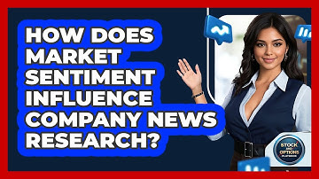 How Does Market Sentiment Influence Company News Research? - Stock and Options Playbook