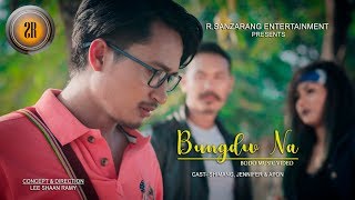 Bungdw Na | New Bodo Music Video Song | R.Sanzarng Entertainment | Jennifer Daimary | Simang