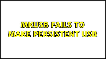 Ubuntu: mkusb fails to make persistent USB