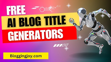 Top 10 Best Free AI Blog Title Generators & Tools for Bloggers 2023
