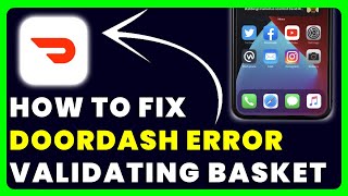 DoorDash Error Validating Basket: How to Fix DoorDash Error Validating Basket