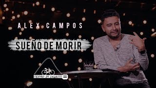 Video thumbnail of "Alex Campos - "Como en casa" - Sueño de morir | Capítulo 8 - Video devocional"