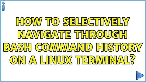 How to selectively navigate through Bash command history on a Linux terminal? (4 Solutions!!)