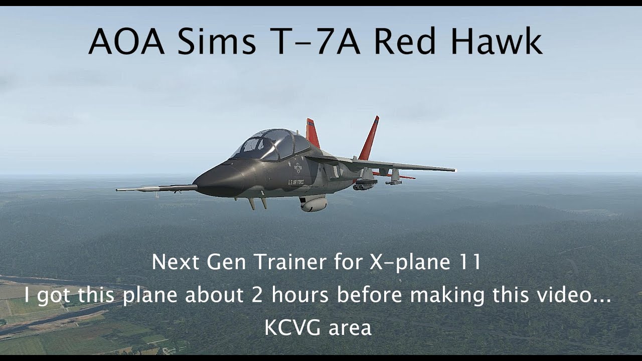 Yes T 7a Red Hawk X Plane 11 Aoa Simulations T 7a Red Hawk In The Kcvg Area Loud Sound Warning Youtube